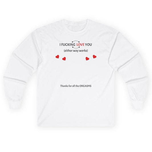 Long Sleeve Tee - Sweatshirt - I F*cking Love you (Either Way Works)