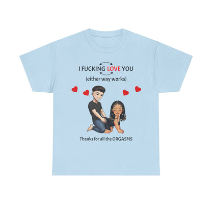 Unisex Heavy Cotton Tee - I F*cking Love You (Either Way Works)