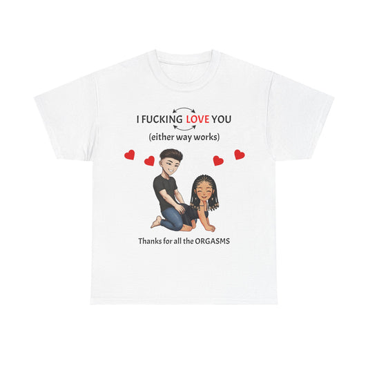 Unisex Heavy Cotton Tee - I F*cking Love You (Either Way Works)