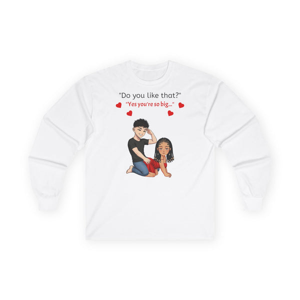 Long Sleeve Tee Sweatshirt - Do You Like That?