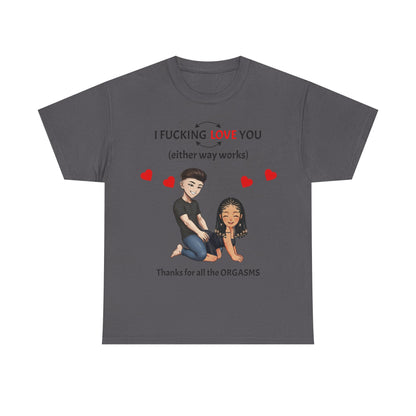 Unisex Heavy Cotton Tee - I F*cking Love You (Either Way Works)
