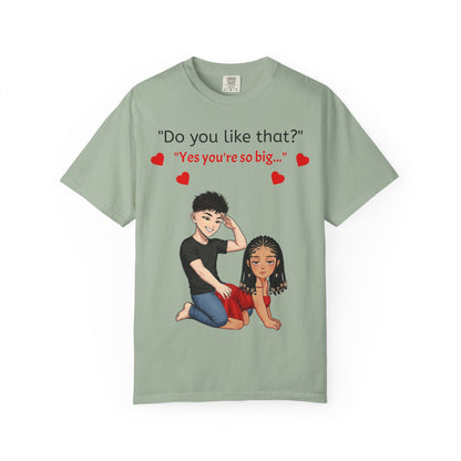 Unisex Garment-Dyed T-shirt - Do You Like That?