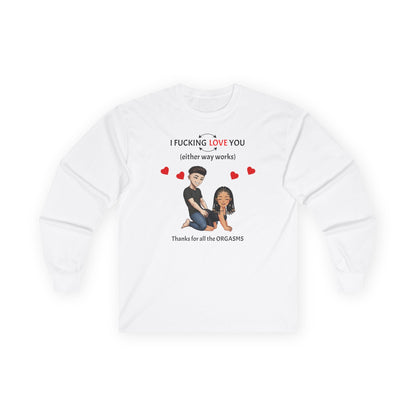 Long Sleeve Tee - Sweatshirt - I F*cking Love you (Either Way Works)