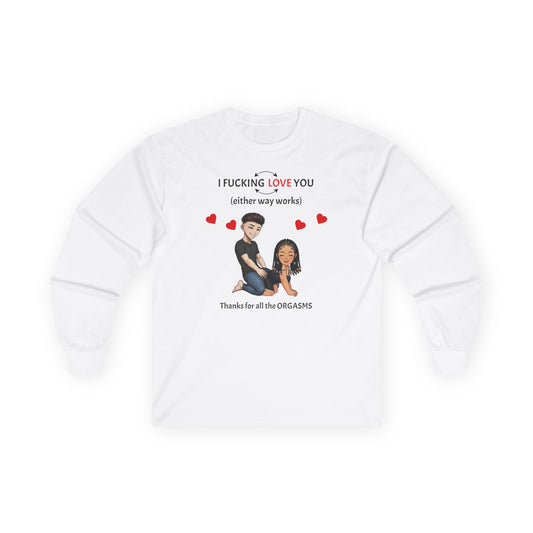 Long Sleeve Tee - Sweatshirt - I F*cking Love you (Either Way Works)