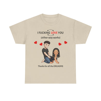 Unisex Heavy Cotton Tee - I F*cking Love You (Either Way Works)