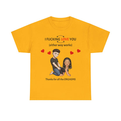 Unisex Heavy Cotton Tee - I F*cking Love You (Either Way Works)