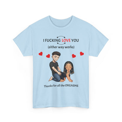 Unisex Heavy Cotton Tee - I F*cking Love You (Either Way Works)