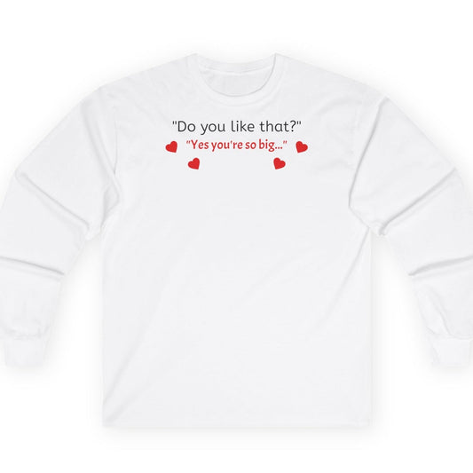 Long Sleeve Tee Sweatshirt - Do You Like That?
