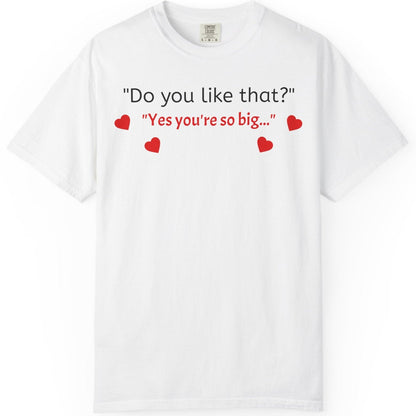 Unisex Garment-Dyed T-shirt - Do You Like That?