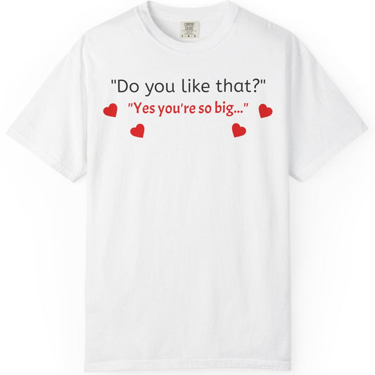 Unisex Garment-Dyed T-shirt - Do You Like That?