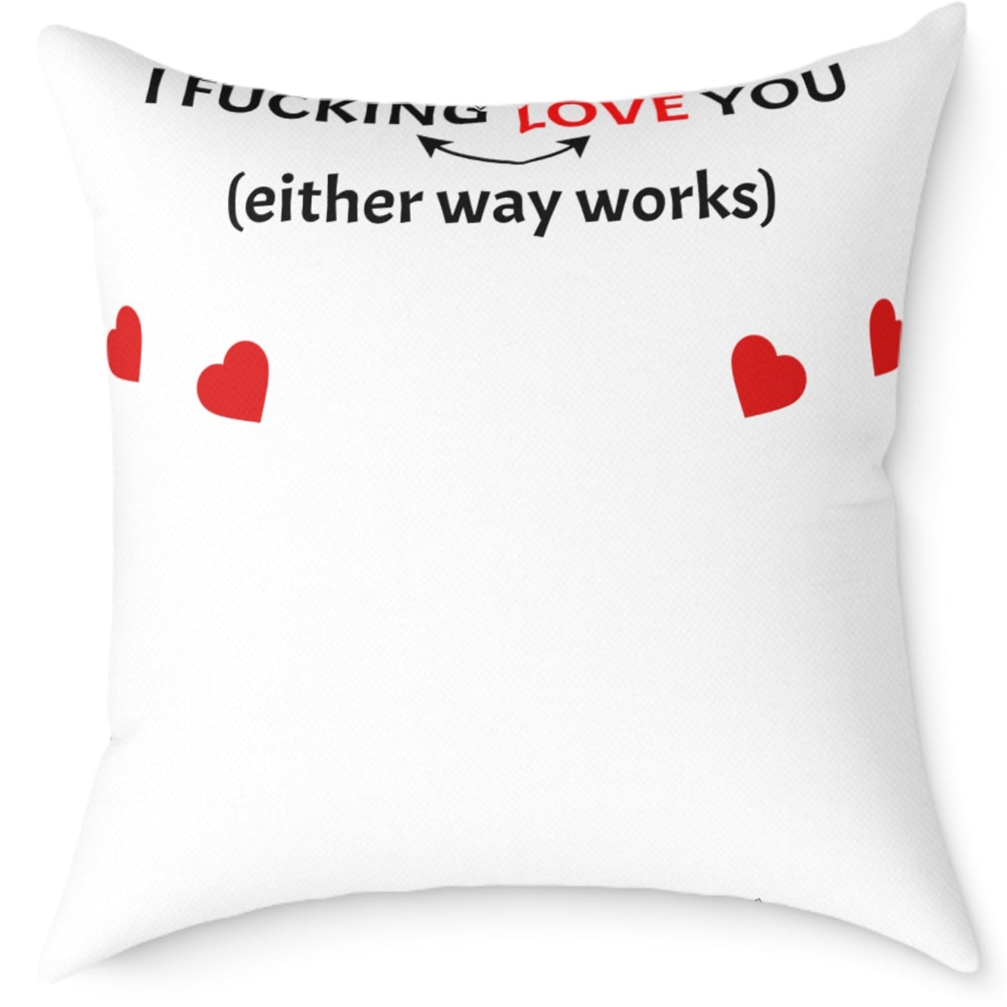 Square Poly Canvas Pillow - I F*cking Love you (Either Way Works)