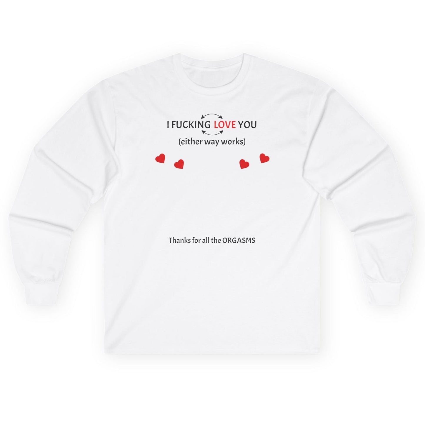 Long Sleeve Tee - Sweatshirt - I F*cking Love you (Either Way Works)