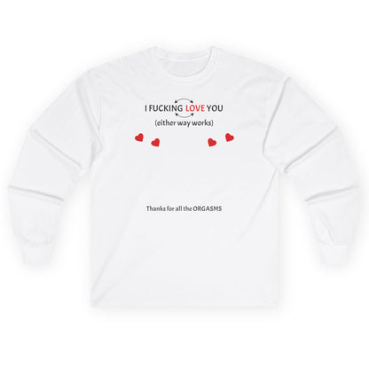 Long Sleeve Tee - Sweatshirt - I F*cking Love you (Either Way Works)