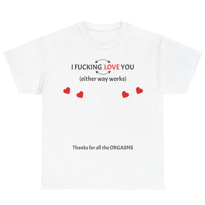 Unisex Heavy Cotton Tee - I F*cking Love You (Either Way Works)
