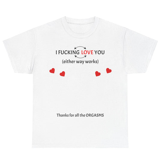 Unisex Heavy Cotton Tee - I F*cking Love You (Either Way Works)