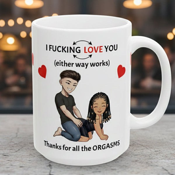 Ceramic Coffee Cup - I F*cking Love you (Either Way Works)